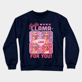 Gotta Llama Love For You Valentine's Day Llama Alpaca Funny Crewneck Sweatshirt